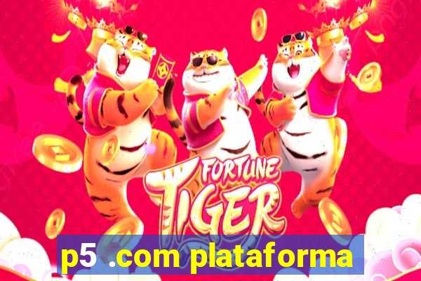 p5 .com plataforma